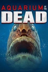 مشاهدة فيلم Aquarium of the Dead 2021 مترجم