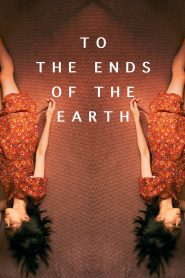 مشاهدة فيلم To the Ends of the Earth 2019 مترجم