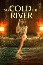 مشاهدة فيلم So Cold the River 2022 مترجم