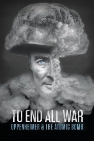 مشاهدة فيلم To End All War: Oppenheimer & the Atomic Bomb 2023 مترجم